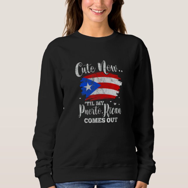 Puerto Rico Flag Til My Puerto Rican Comes Out Dis Sweatshirt (Front)