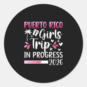 Puerto Rico Girls Trip In Progress 2026 Puerto Ric Classic Round Sticker
