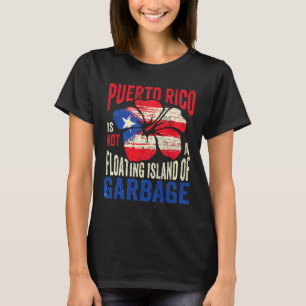 Puerto Rico Is Not A Floating Island Of Garbage 1 T-Shirt