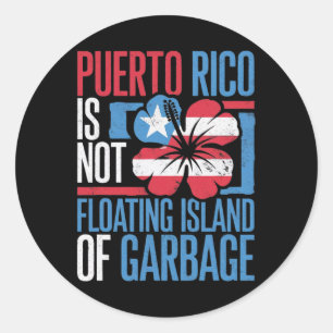 Puerto Rico Is Not A Floating Island Of Garbyge Sh Classic Round Sticker