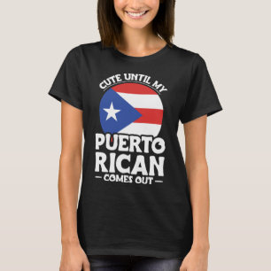 Puerto Rico Roots Cute Until My Puerto Rican Comes T-Shirt