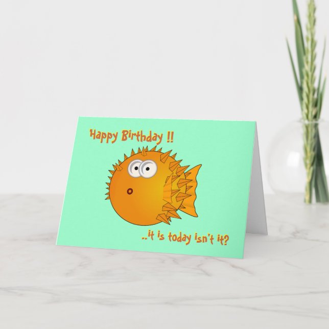 Puffer fish - funny sayings: It is today? Birthday Card (Front)