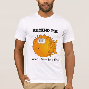 Puffer fish - funny sayings - remind me T-Shirt
