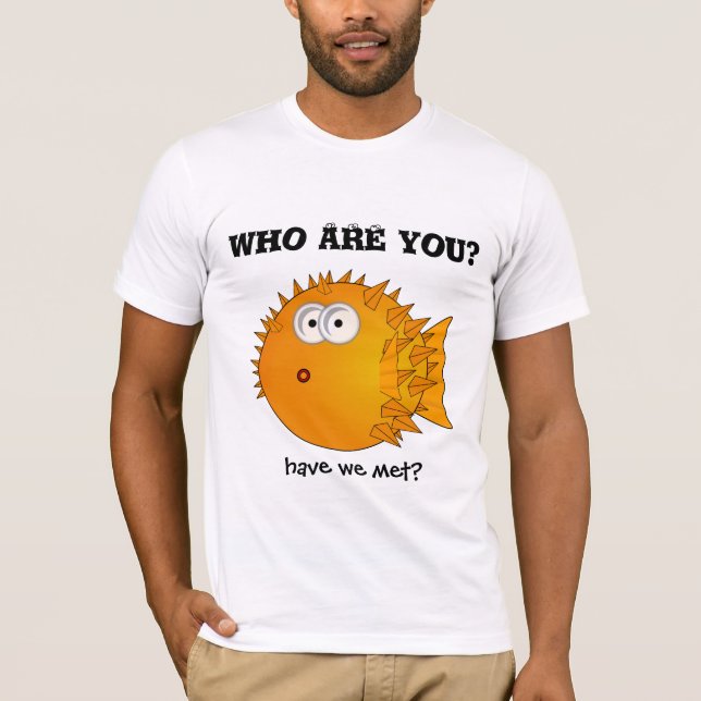 Puffer fish - funny sayings - who are you? T-Shirt (Front)