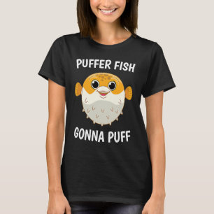 Puffer Fish I Gonna Puff I Fish Sea Creature Diver T-Shirt