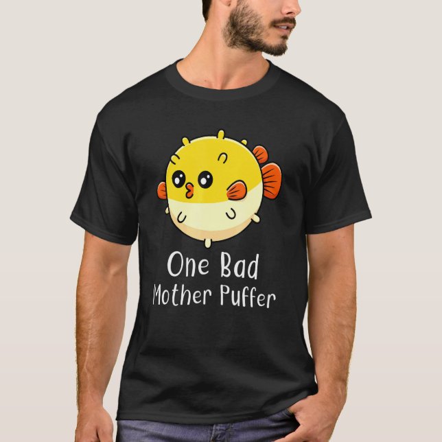Puffer Fish One Bad Mother Puffer Pun Ocean T-Shirt (Front)