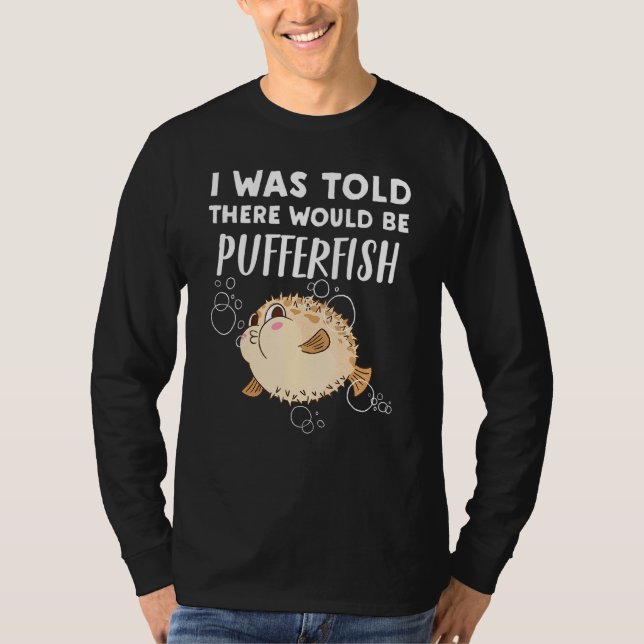 Pufferfish  Told There Would Be Pufferfish T-Shirt (Front)