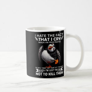 Puffin I Hate The Fact That I Cry When Im Frustrat Coffee Mug