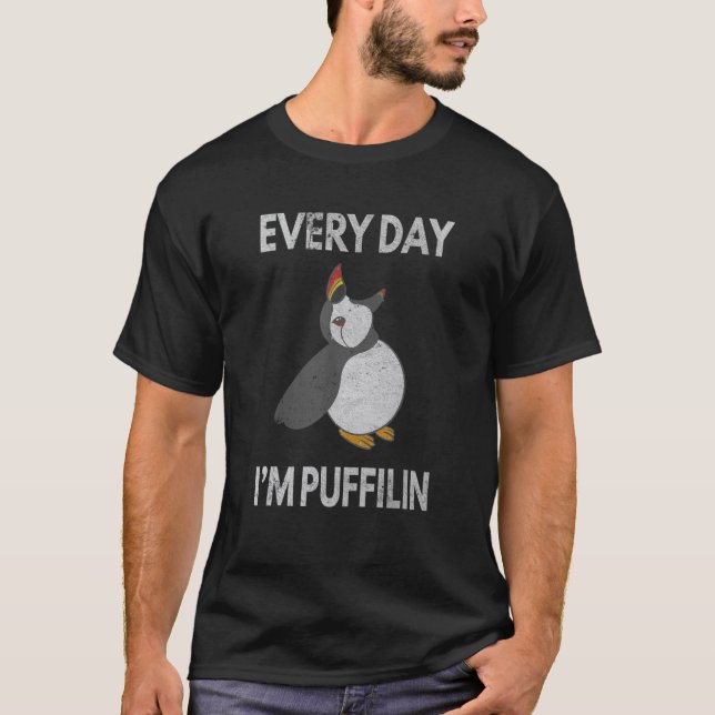 Puffin Pun Every Day I'm Puffilin  Seabird Puffins T-Shirt (Front)