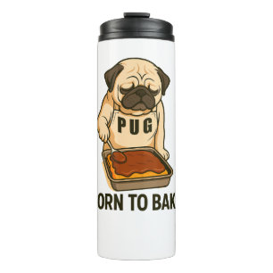 Pug Born to Bake Funny Dog Lover Thermal Tumbler