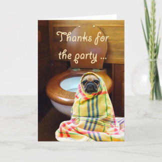 pug by toilet.thanks for the party, apology over- thank you card