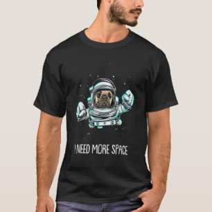 Pug Dog Astronaut Breed Pugs I Need More Space T-Shirt