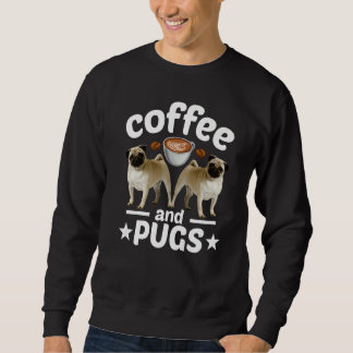 Pug Dog   Coffee And Pug Sweatshirt