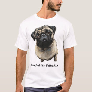 Pug Dog Create Your Own Custom Text T-Shirt