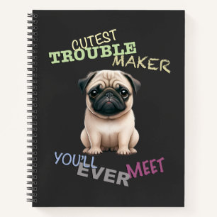 Pug Dog Cuttest Trouble Maker Cute Adorable Funny Notebook