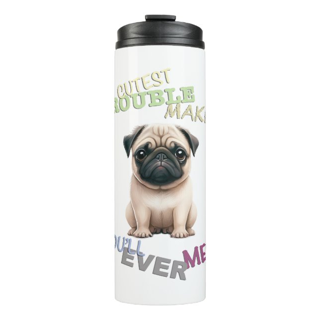 Pug Dog Cuttest Trouble Maker Cute Adorable Funny  Thermal Tumbler (Front)