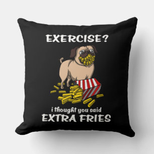 Pug Dog Exercise I Thought You Said Extra Fries Cushion