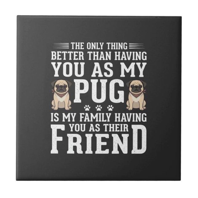 Pug Dog Family Friend Quote Ceramic Tile (Front)