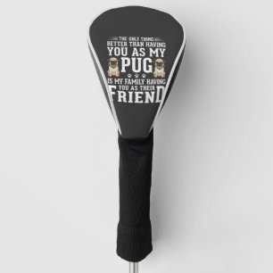 Pug Dog Family Friend Quote Golf Head Cover