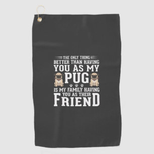 Pug Dog Family Friend Quote Golf Towel