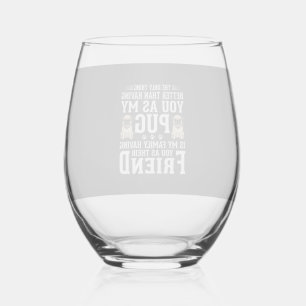 Pug Dog Family Friend Quote Stemless Wine Glass