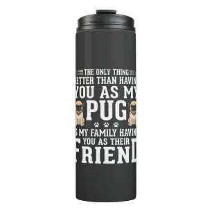 Pug Dog Family Friend Quote Thermal Tumbler