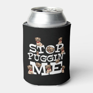 Pug Dog Funny Pun Quote - Stop Puggin' Me Can Cooler