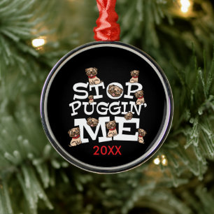 Pug Dog Funny Pun Quote - Stop Puggin' Me Metal Ornament