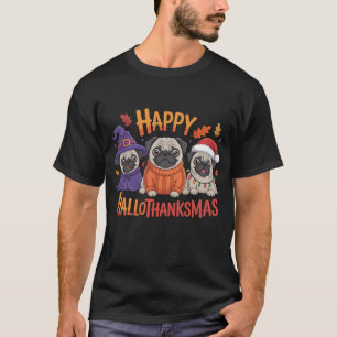 Pug Dog Halloween Thanksgiving Christmas Happy Hal T-Shirt
