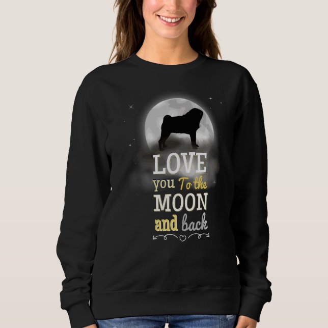 Pug Dog Love To The Moon Sweatshirt (Front)