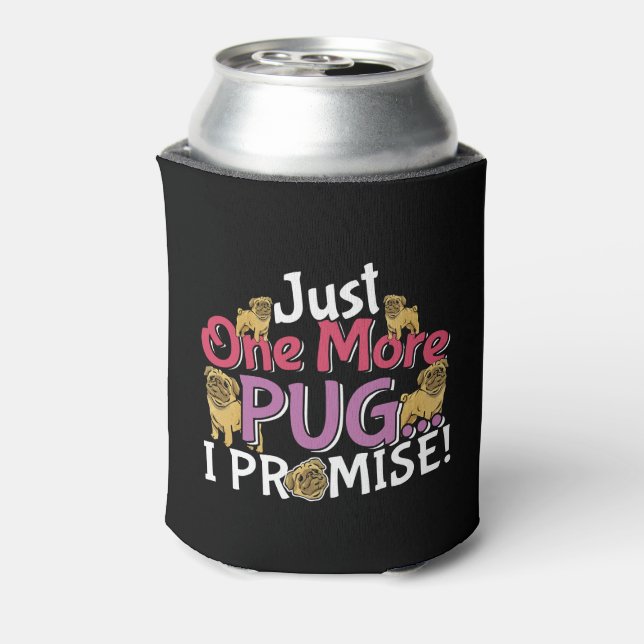 Pug Dog Lover - Just One More I Promise Can Cooler (Can Back)