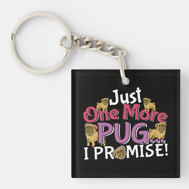 Pug Dog Lover - Just One More I Promise Key Ring (Front)