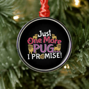 Pug Dog Lover - Just One More I Promise Metal Ornament