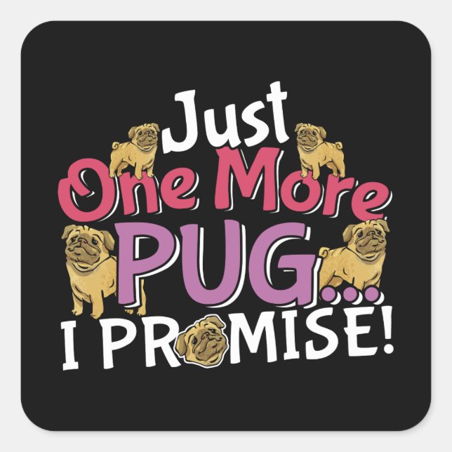 Pug Dog Lover - Just One More I Promise Square Sticker (Front)