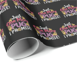 Pug Dog Lover - Just One More I Promise Wrapping Paper