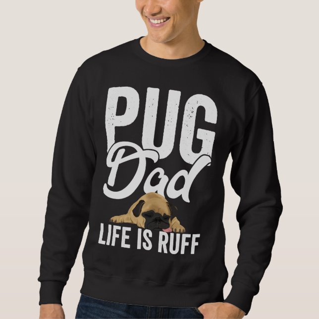 Pug Dog Mens - Pug Dad Life Is Ruff Essential T-Sh Sweatshirt (Front)