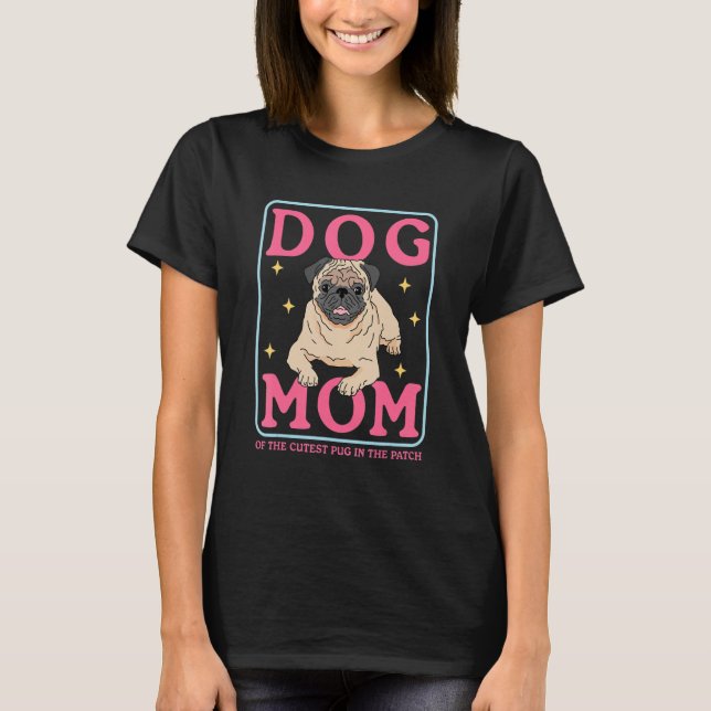Pug Dog Owner  Dog Mom Of The Cutest Pug_1 T-Shirt (Front)