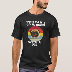 Pug Dog Pet Owner You Canu2019t Go Wrong With A Pu T-Shirt