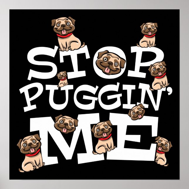 Pug Dog Stop Bugging Me - Funny Pun Quote Poster (Front)