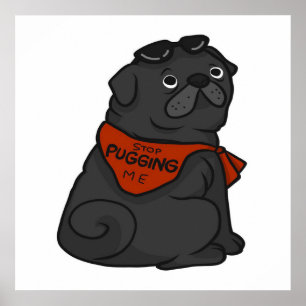 Pug Dog Stop Pugging Me Poster