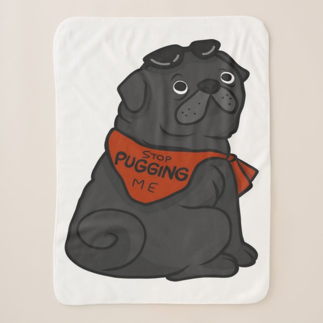Pug Dog Stop Pugging Me Sherpa Blanket (Front)