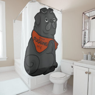 Pug Dog Stop Pugging Me Shower Curtain