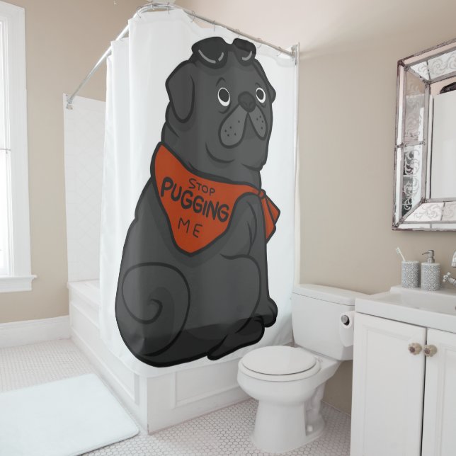 Pug Dog Stop Pugging Me Shower Curtain (In Situ)