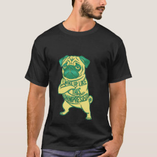 Pug Dog Unimpressed I Woke Up Like This Sarcastic T-Shirt