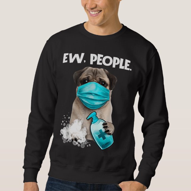 Pug Ew People Dog Wearing A Face Mask Gift T-Shirt Sweatshirt (Front)