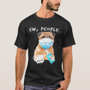 Pug Ew People Dog Wearing A Face Mask T-Shirt