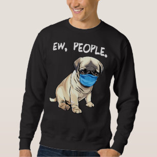 Pug Ew People Dog Wearing Face Mask Sweatshirt