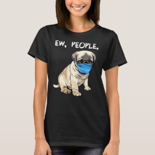 Pug Ew People Dog Wearing Face Mask T-Shirt