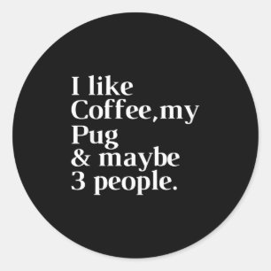 Pug Funny Dog Owner Coffee Lover Gift Women Men  Classic Round Sticker