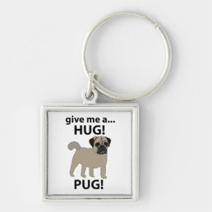 Pug Give Me A Hug Funny Pug Key Ring